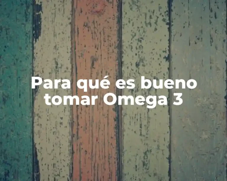 Para qué es bueno tomar Omega 3