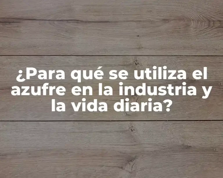 ¿Para qué se utiliza el azufre en la industria y la vida diaria?