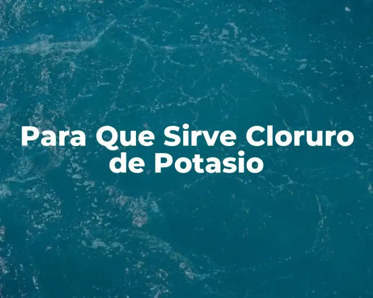 Para Que Sirve Cloruro de Potasio