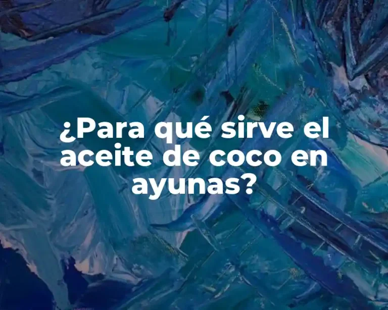 ¿Para qué sirve el aceite de coco en ayunas?