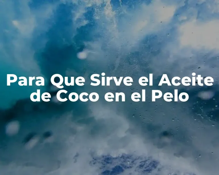 Para Que Sirve el Aceite de Coco en el Pelo