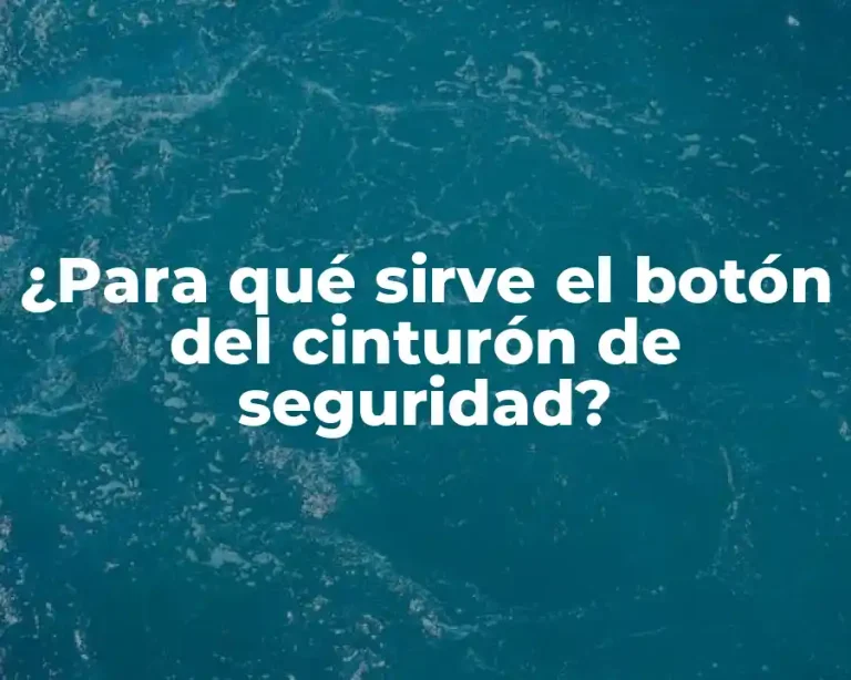 ¿Para qué sirve el botón del cinturón de seguridad?