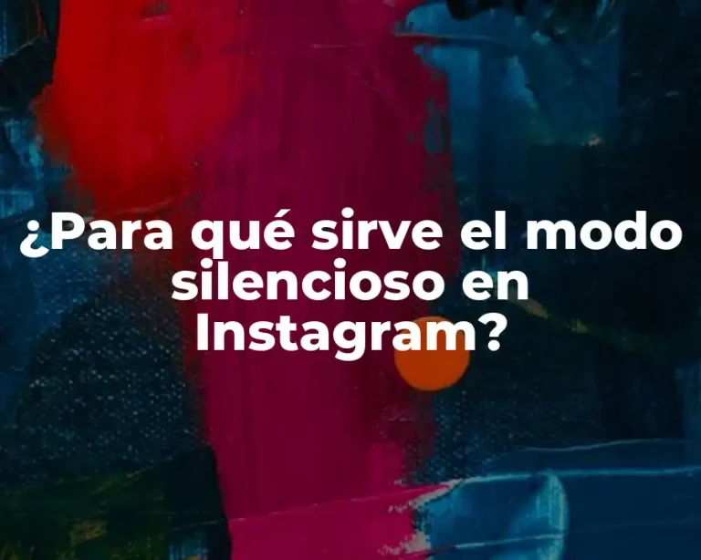 ¿Para qué sirve el modo silencioso en Instagram?