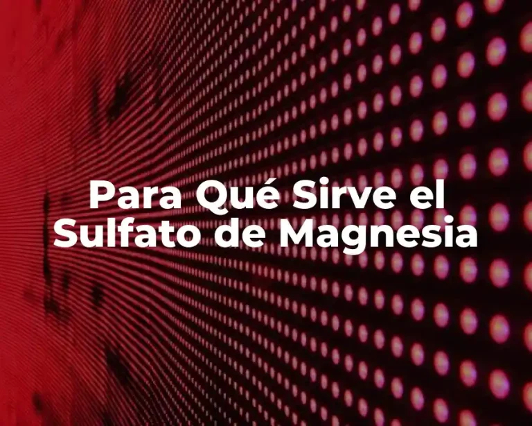 Para Qué Sirve el Sulfato de Magnesia