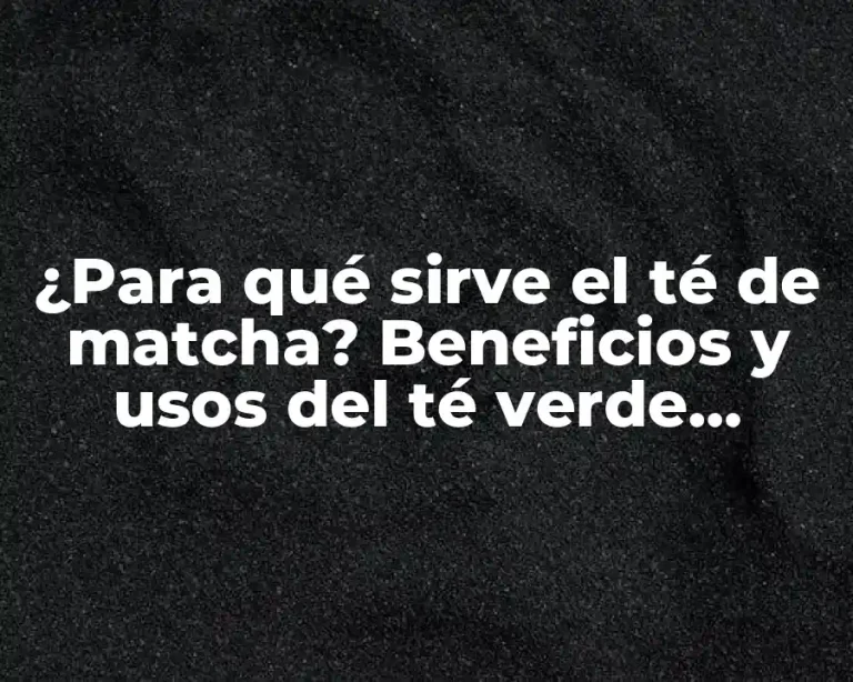 ¿Para qué sirve el té de matcha? Beneficios y usos del té verde japonés