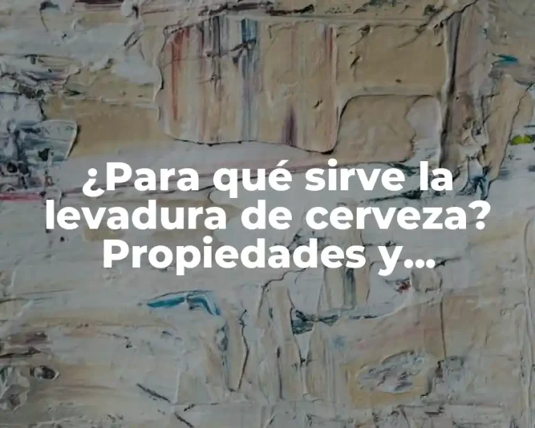 ¿Para qué sirve la levadura de cerveza? Propiedades y beneficios