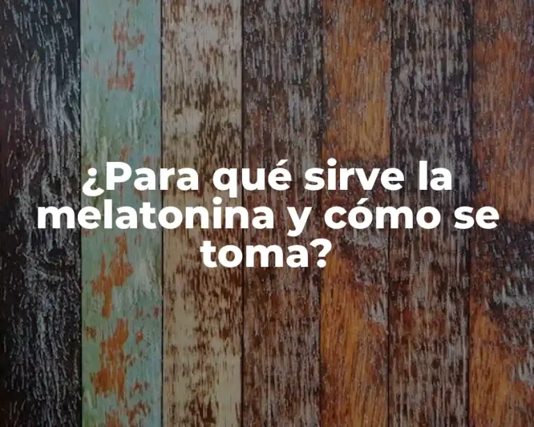 ¿Para qué sirve la melatonina y cómo se toma?