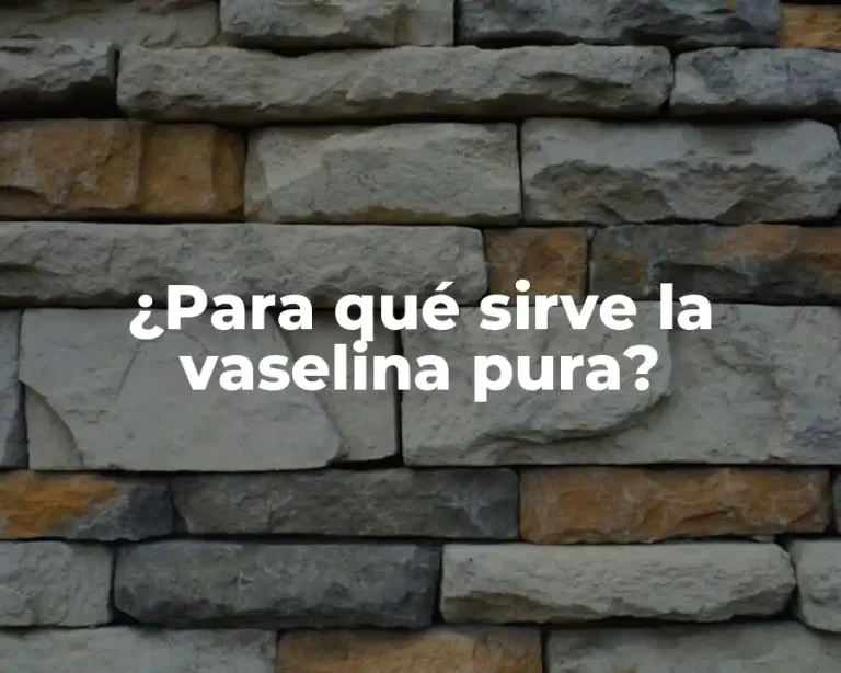 ¿Para qué sirve la vaselina pura?