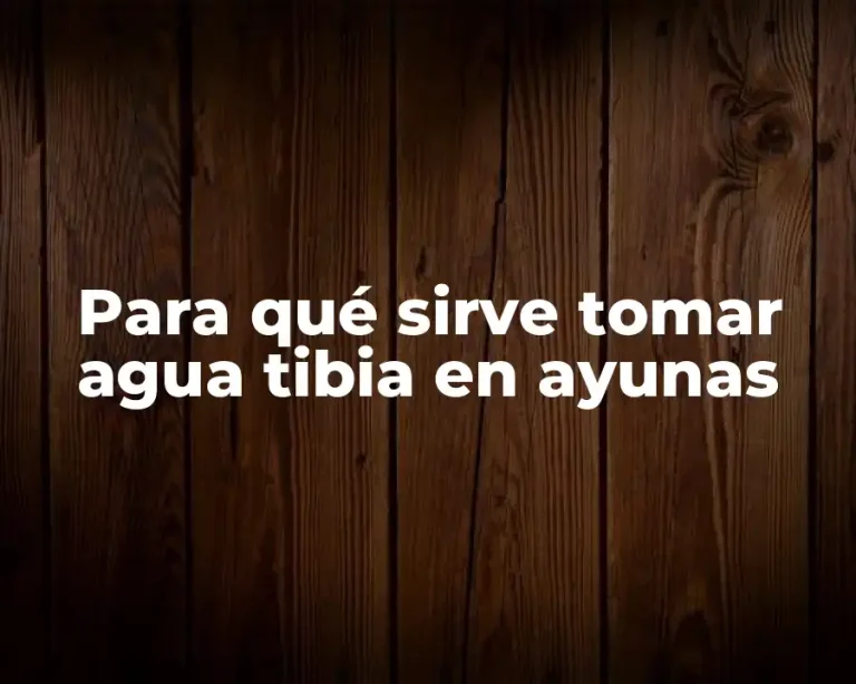 Para qué sirve tomar agua tibia en ayunas