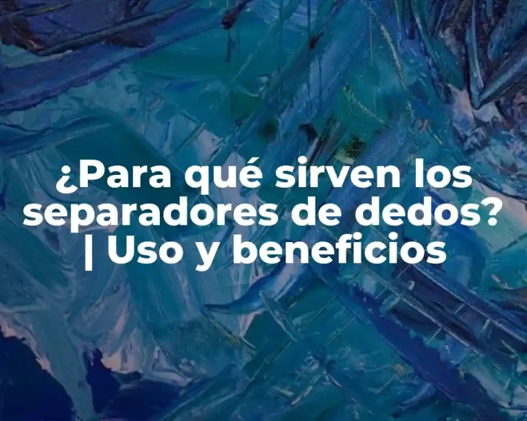 ¿Para qué sirven los separadores de dedos? | Uso y beneficios