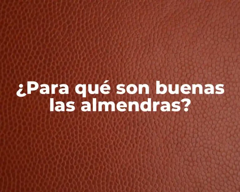 ¿Para qué son buenas las almendras?