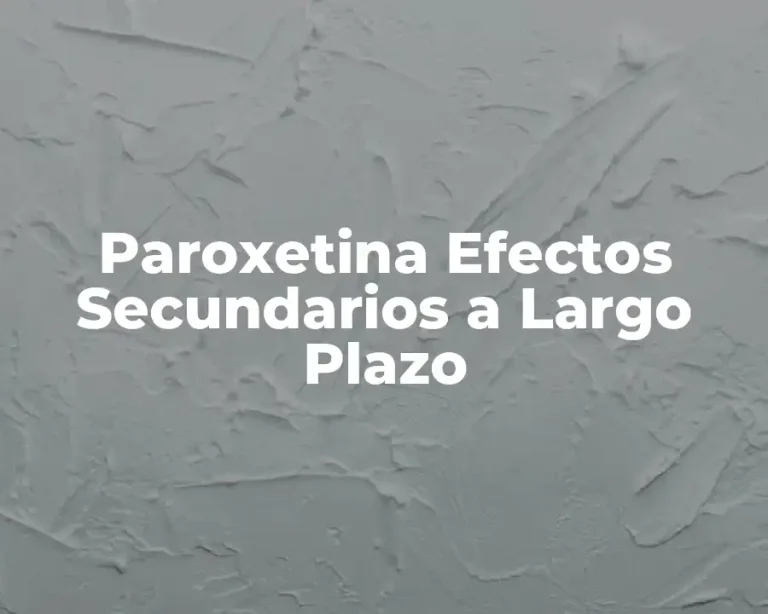 Paroxetina Efectos Secundarios a Largo Plazo