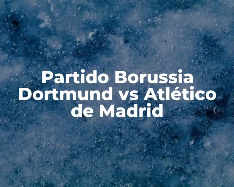 Partido Borussia Dortmund vs Atlético de Madrid