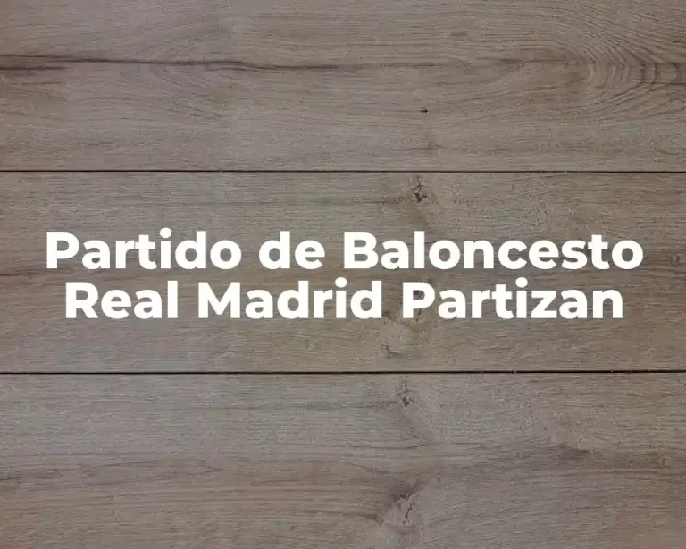 Partido de Baloncesto Real Madrid Partizan