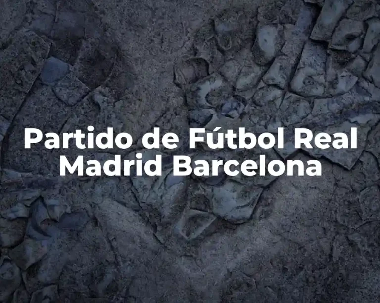 Partido de Fútbol Real Madrid Barcelona
