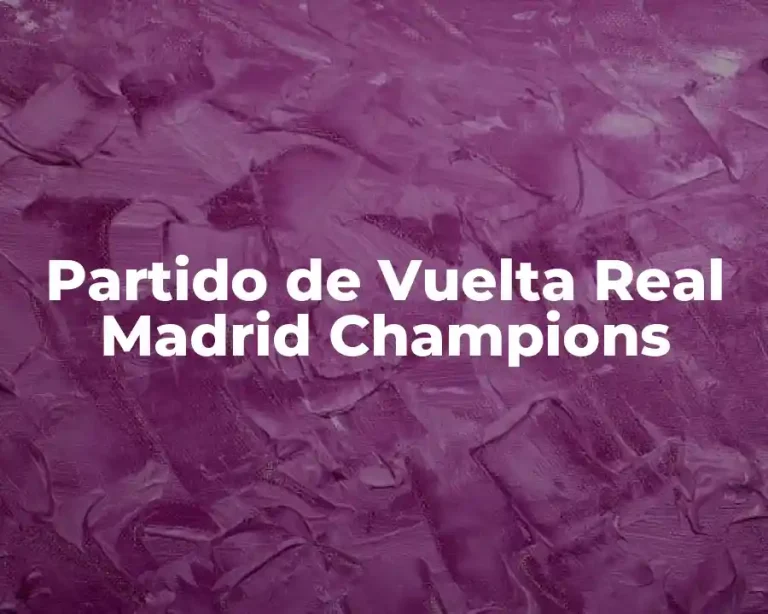 Partido de Vuelta Real Madrid Champions