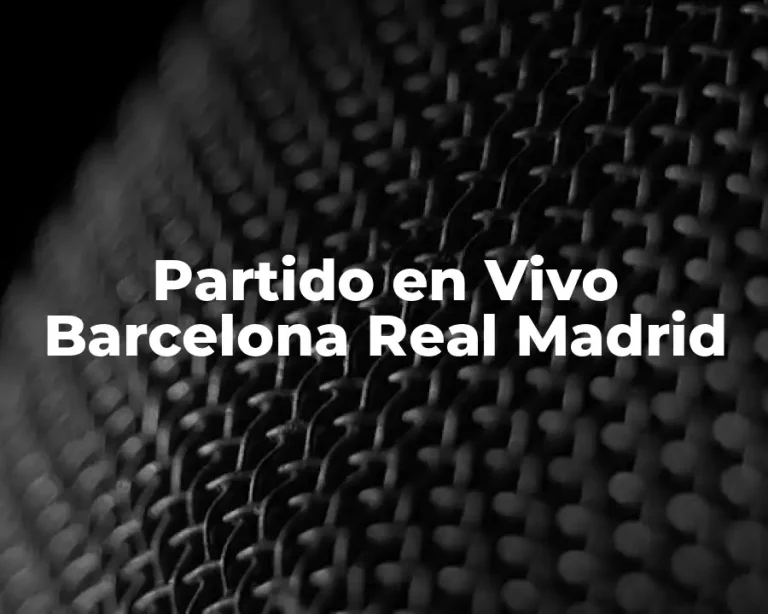 Partido en Vivo Barcelona Real Madrid