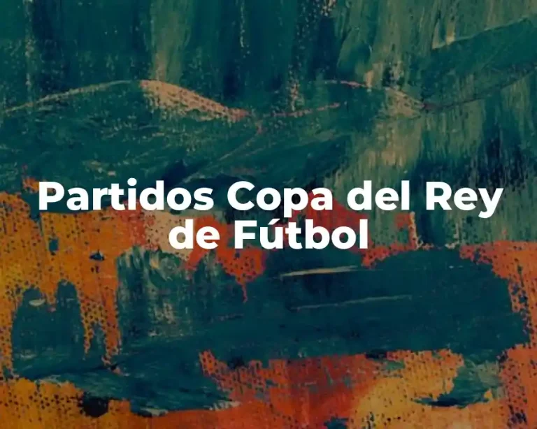 Partidos Copa del Rey de Fútbol