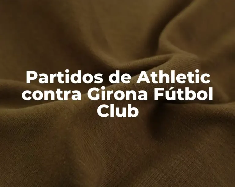 Partidos de Athletic contra Girona Fútbol Club