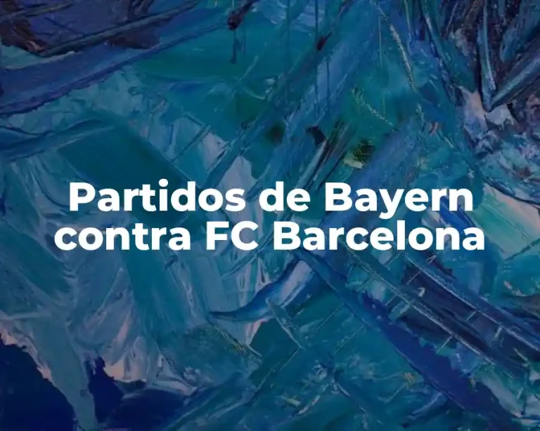 Partidos de Bayern contra FC Barcelona