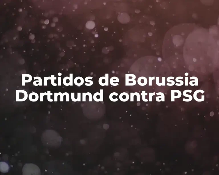 Partidos de Borussia Dortmund contra PSG