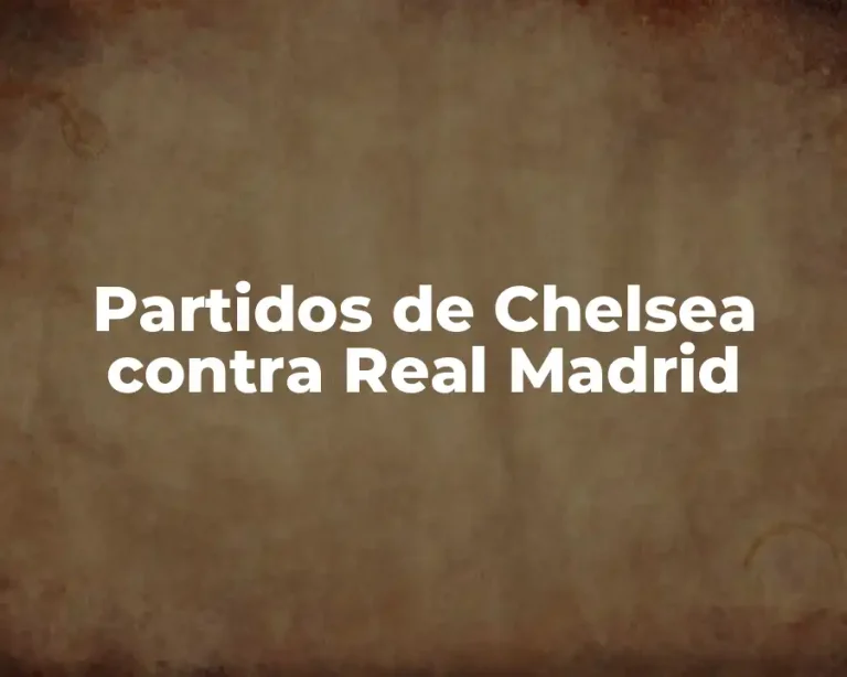 Partidos de Chelsea contra Real Madrid