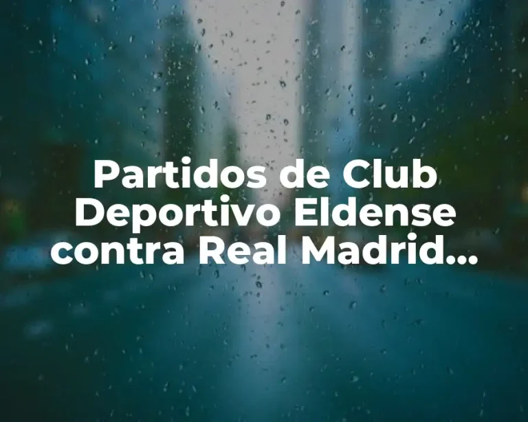 Partidos de Club Deportivo Eldense contra Real Madrid Castilla