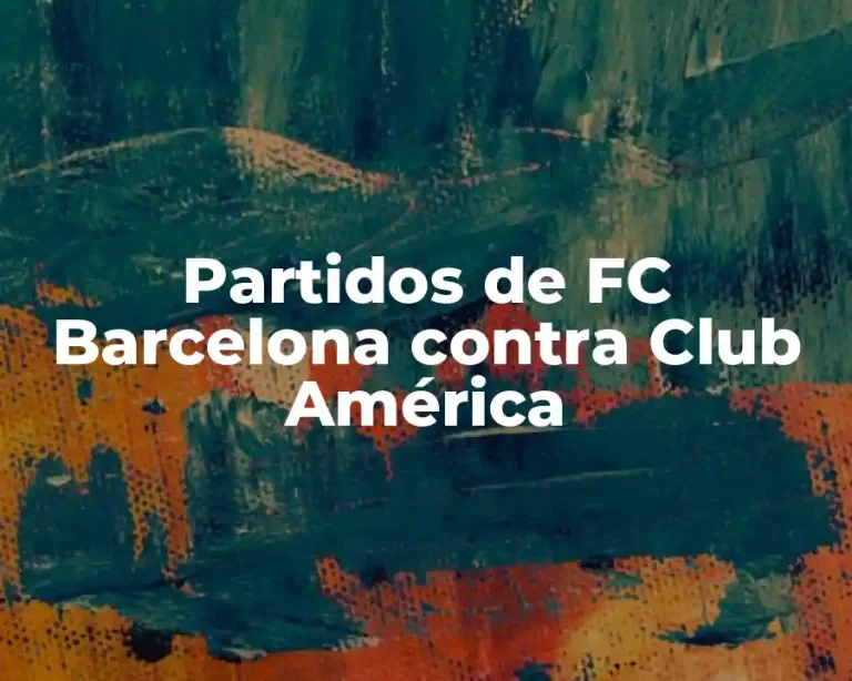 Partidos de FC Barcelona contra Club América