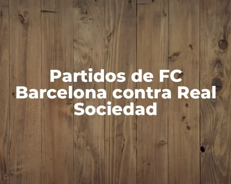 Partidos de FC Barcelona contra Real Sociedad