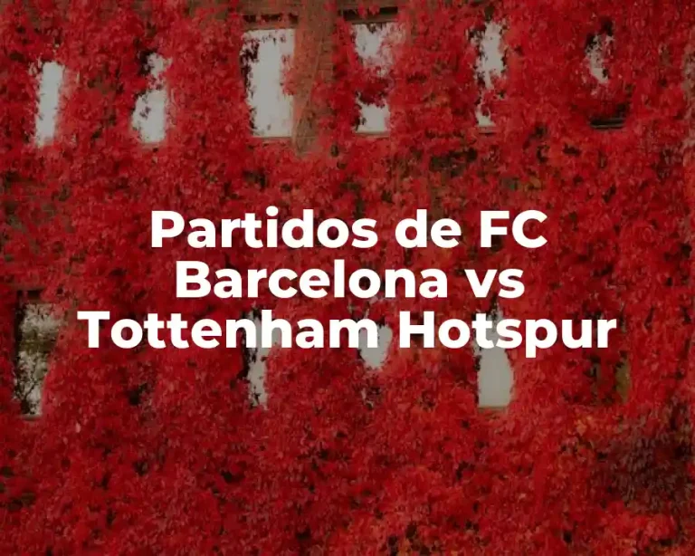 Partidos de FC Barcelona vs Tottenham Hotspur