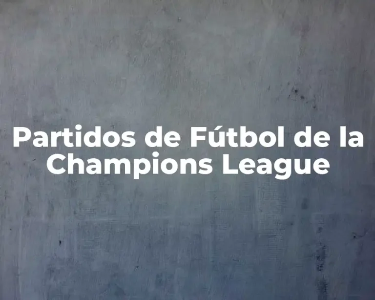 Partidos de Fútbol de la Champions League