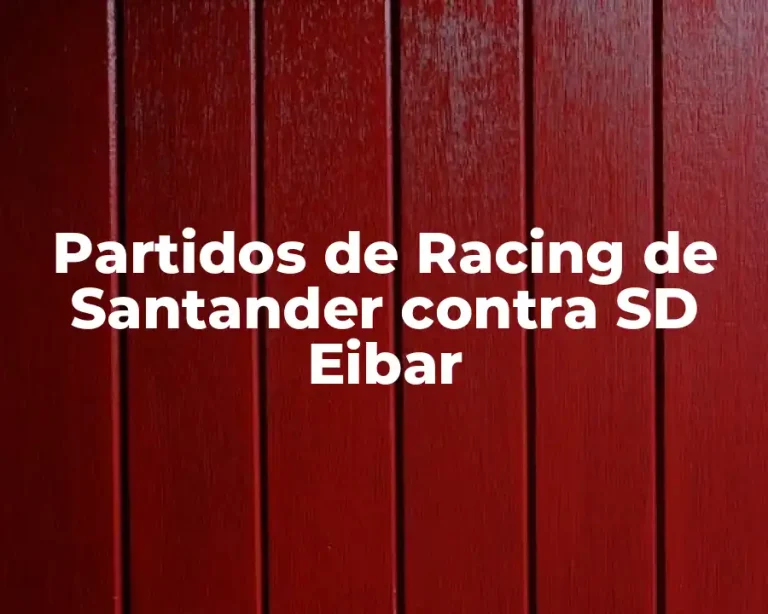 Partidos de Racing de Santander contra SD Eibar