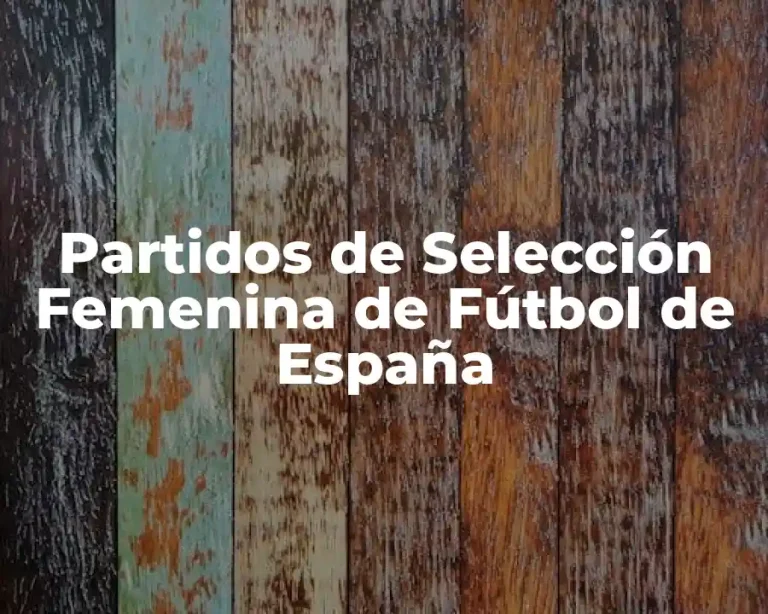 Partidos de Selección Femenina de Fútbol de España