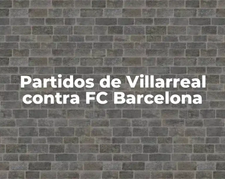 Partidos de Villarreal contra FC Barcelona