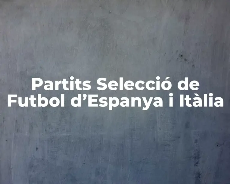 Partits Selecció de Futbol d’Espanya i Itàlia