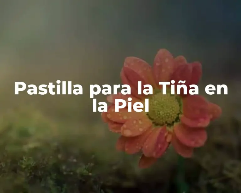 Pastilla para la Tiña en la Piel