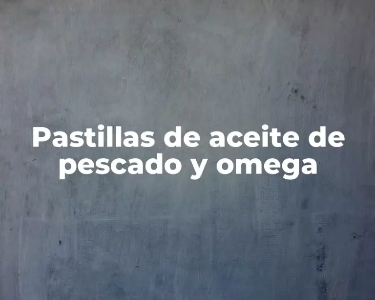 Pastillas de aceite de pescado y omega