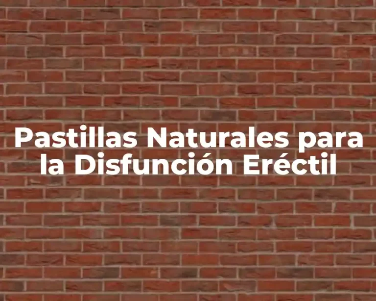 Pastillas Naturales para la Disfunción Eréctil