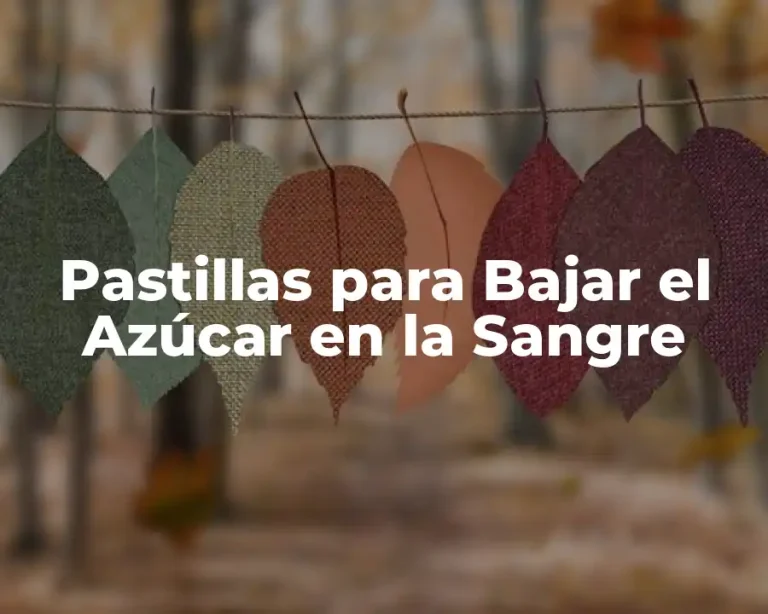 Pastillas para Bajar el Azúcar en la Sangre