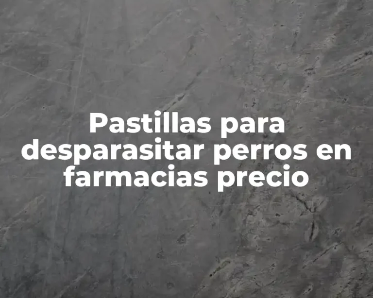 Pastillas para desparasitar perros en farmacias precio