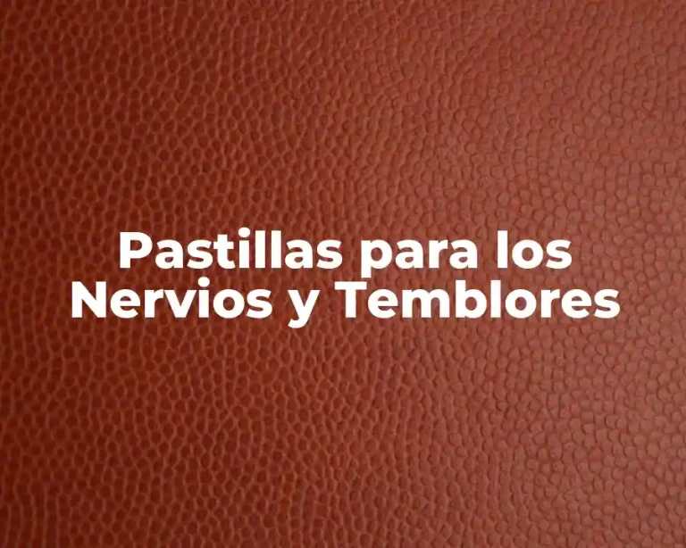 Pastillas para los Nervios y Temblores