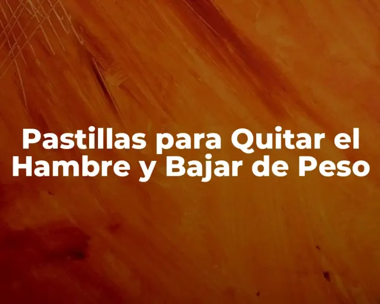 Pastillas para Quitar el Hambre y Bajar de Peso