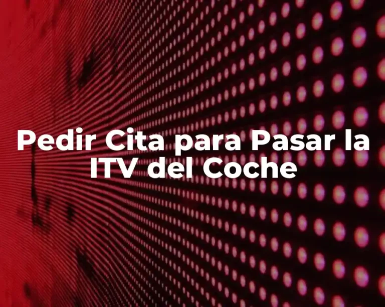 Pedir Cita para Pasar la ITV del Coche