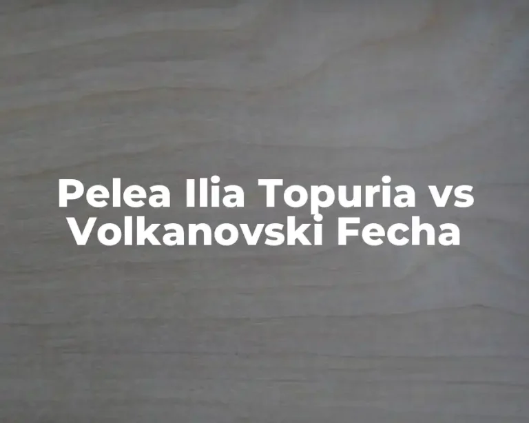 Pelea Ilia Topuria vs Volkanovski Fecha