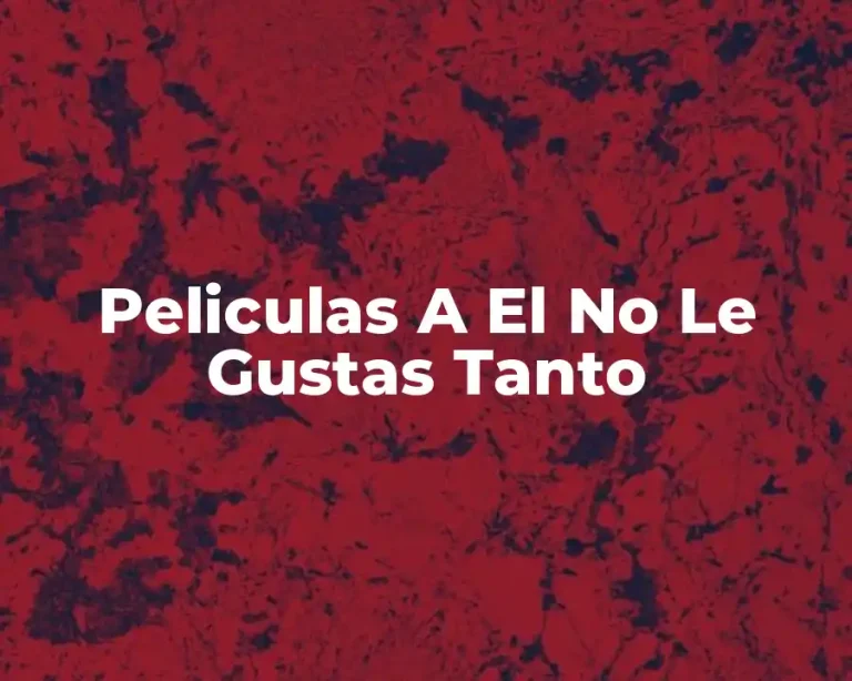 Peliculas A El No Le Gustas Tanto