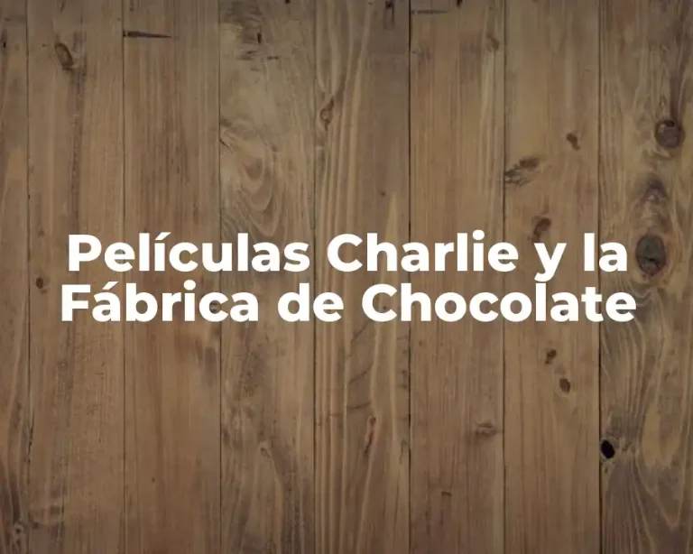 Películas Charlie y la Fábrica de Chocolate