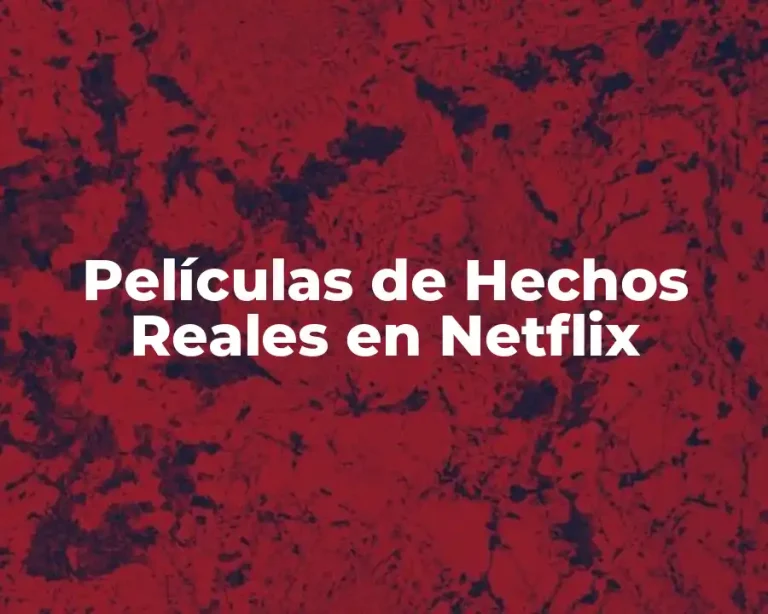 Películas de Hechos Reales en Netflix