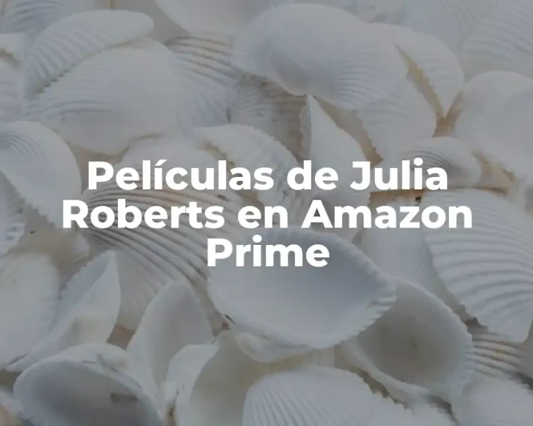Películas de Julia Roberts en Amazon Prime