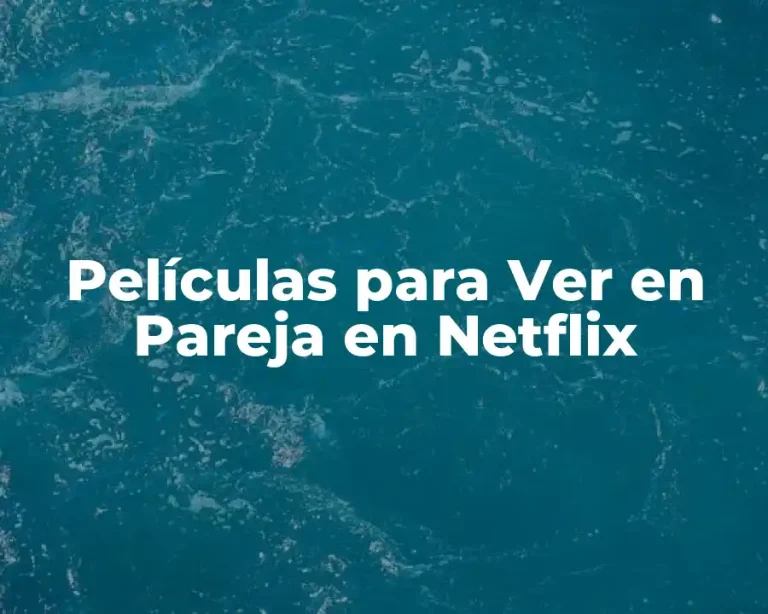 Películas para Ver en Pareja en Netflix