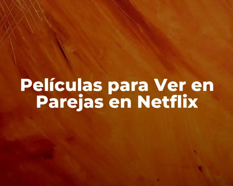 Películas para Ver en Parejas en Netflix